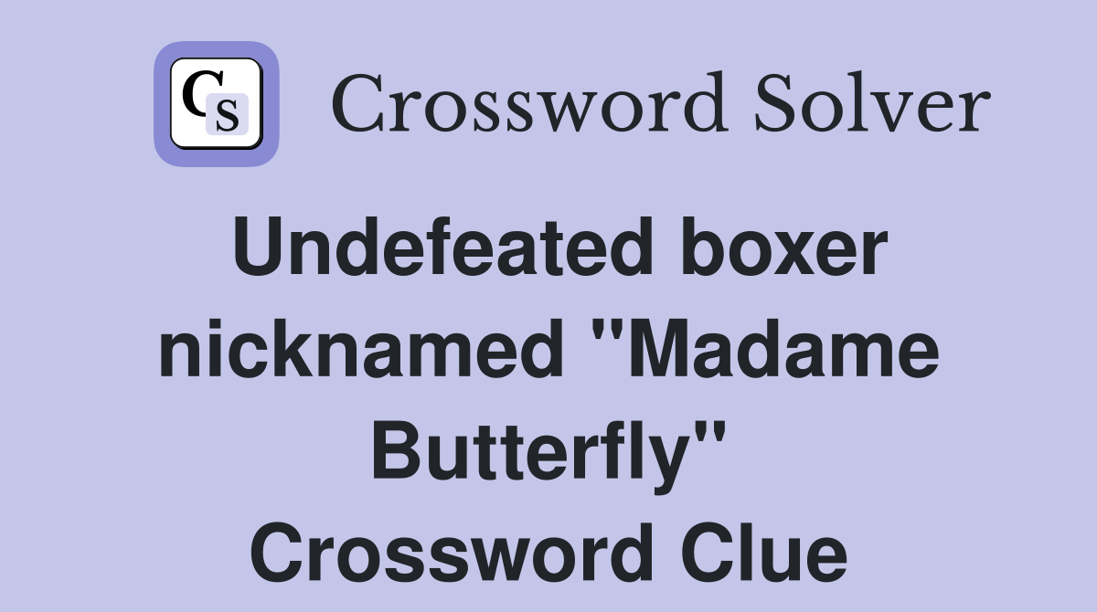 Undefeated boxer nicknamed "Madame Butterfly" Crossword Clue Answers